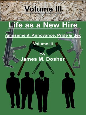 cover image of Life as a New Hire, Amusement, Annoyance, Pride, and Sex, Volume III